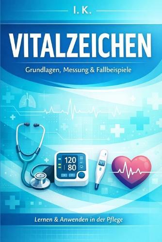 Vitalzeichen messen - leicht erklärt: Der Praxisbegleiter für die Pflegeausbildung
