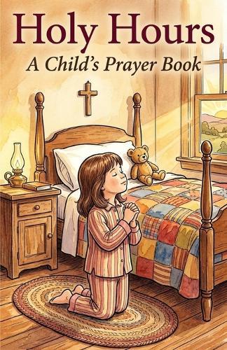 Holy Hours: A Child's Prayer Book