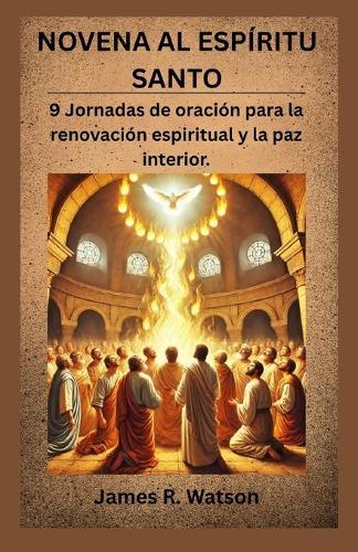 Novena Al Espíritu Santo: 9 Jornadas de oración para la renovación espiritual y la paz interior.