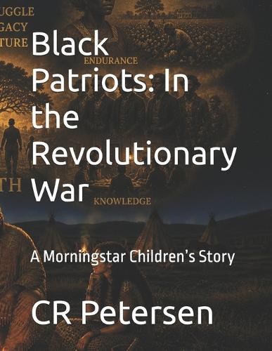 Black Patriots: In the Revolutionary War: A Morningstar Children's Story