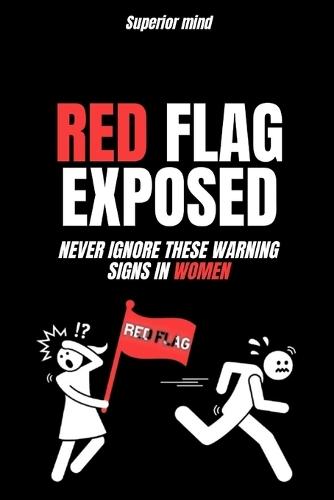 Female Love Psychology: RED FLAG EXPOSED: Never ignore these warning signs in women: psychology of attracting a woman, emotional manipulation, dark psychology secret