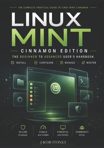 Linux Mint Cinnamon Edition: The Beginner to Advanced User's Handbook
