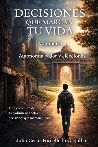 Desiciones que marcan tu vida: Guia para jóvenes: Entender, elegiry construir un futuro con conciencia