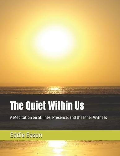 The Quiet Within Us: A Meditation on Stillnes, Presence, and the Inner Witness