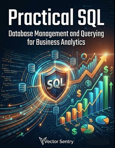 Practical SQL: Database Management and Querying for Business Analytics