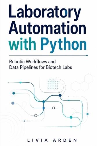 Laboratory Automation with Python: Robotic Workflows and Data Pipelines for Biotech Labs