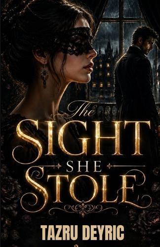 The Sight She Stole: An Emotional Dark Romance of Betrayal, Sacrifice, and a Woman's Fight to Reclaim Her Life