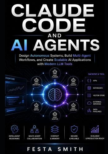 Claude Code and AI Agents: Design Autonomous Systems, Build Multi-Agent Workflows, and Create Scalable AI Applications with Modern LLM Tools
