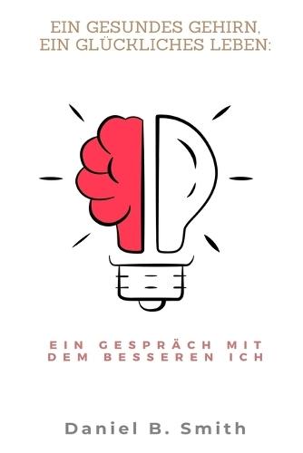 Ein gesundes Gehirn, ein glückliches Leben: Ein Gespräch mit dem besseren Ich