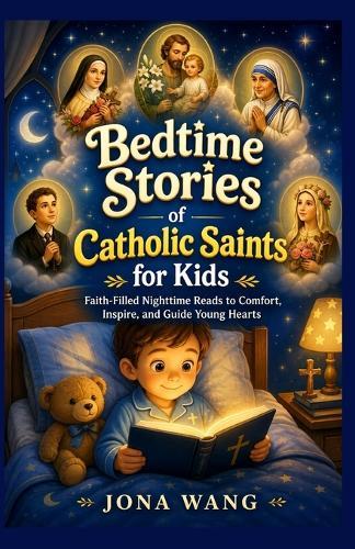 Bedtime Stories of Catholic Saints for Kids: Faith-Filled Nighttime Reads to Comfort, Inspire, and Guide Young Hearts.