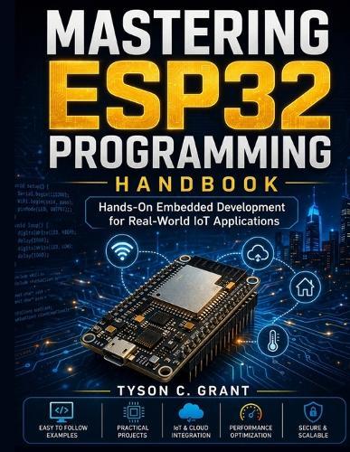 Mastering ESP32 Programming Handbook: Hands-On Embedded Development for Real-World IoT Applications