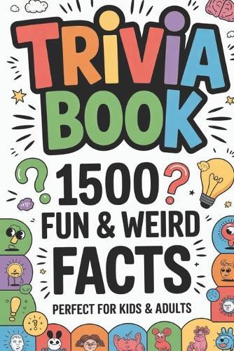 Trivia Book 1500 Fun and Weird Facts: Perfect for Kids and Adults