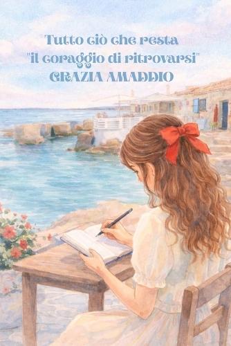 Tutto ciò che resta: Il coraggio di ritrovarsi
