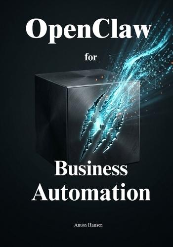 Secure Business Automation with OpenClaw: Eliminate Tedious Daily Tasks and Empower Your Team to Focus on High-Value Growth