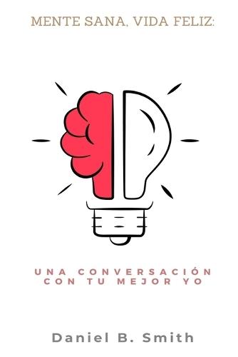 Mente sana, vida feliz: una conversación con tu mejor yo