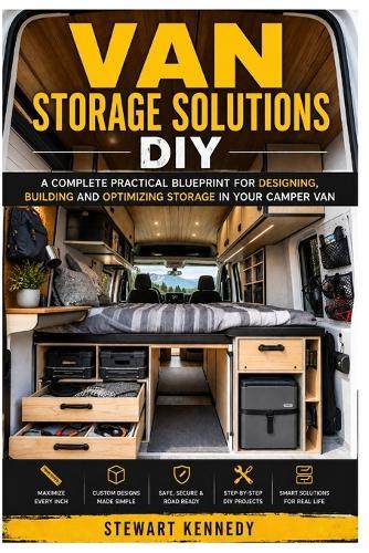 Van Storage Solutions DIY: A Complete Practical Blueprint for Designing, Building and Optimizing Storage in Your Camper Van
