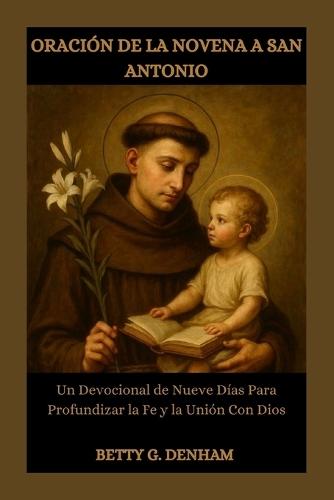 Oración de la Novena a San Antonio: Un Devocional de Nueve Días Para Profundizar la Fe y la Unión Con Dios