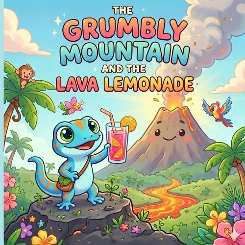 The Grumbly Mountain and the Lava Lemonade: A Pip and Friends Adventure: A Heartwarming Tale About Friendship, Sharing, and Finding Joy