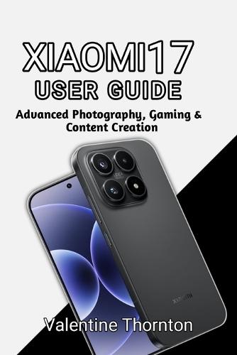 Xiaomi 17 User Guide: Advanced Photography, Gaming & Content Creation