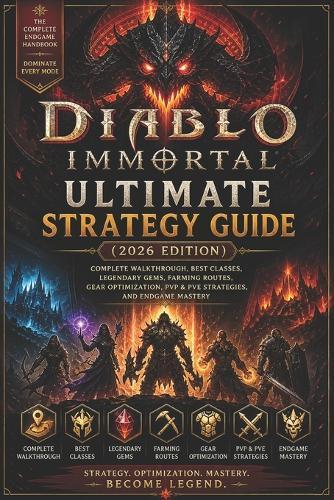 Diablo Immortal Ultimate Strategy Guide (2026 Edition): Complete Walkthrough, Best Classes, Legendary Gems, Farming Routes, Gear Optimization, PvP & PvE Strategies, and Endgame Mastery