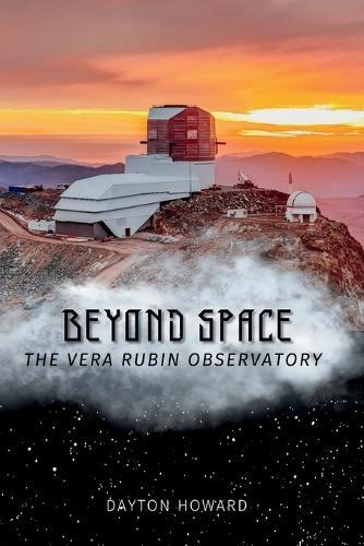 Beyond Space: The Vera Rubin Observatory