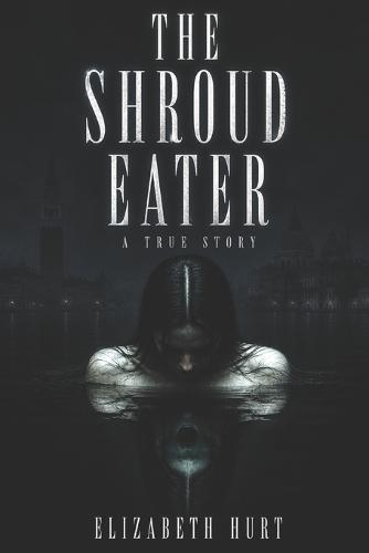 The Shroud Eater: Forensic Mysteries of the Venetian Vampire