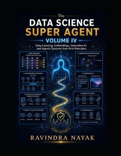 The Data Science Super Agent, Volume IV: Deep Learning, Embeddings, Generative AI, and Agentic Systems from First Principles