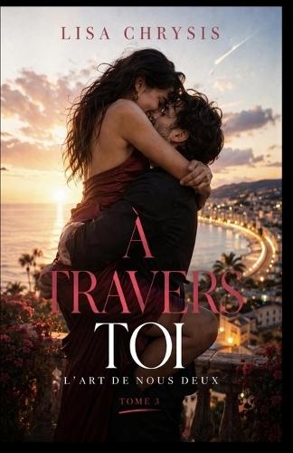 À travers toi: L'Art de nous deux - Tome 3