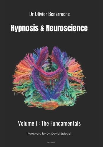 Hypnosis & Neuroscience: Volume I - The Fundamentals