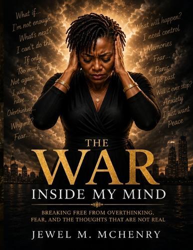 The War Inside My Mind: Breaking Free from Overthinking, Fear, and Emotional Chaos