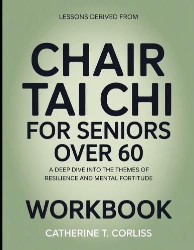 Lessons Derived From Chair Tai Chi For Seniors Over 60: A Deep Dive into the Themes of Resilience and Mental Fortitude