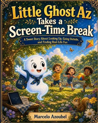 Little Ghost Az Takes a Screen-Time Break: A Sweet Story About Looking Up, Going Outside, and Finding Real-Life Fun