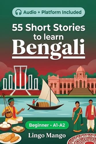 55 bilingual short stories to learn Bengali for Beginner: Improve your vocabulary, reading, and written comprehension with exercises for students and adults at A1-A2 level