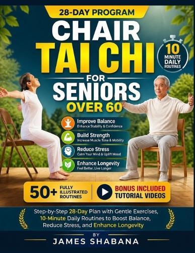 Chair Tai CHI for Seniors Over 60: Step-by-Step 28-Day Plan with Gentle Exercises, 10-Minute Daily Routines to Boost Balance, Reduce Stress, and Enhance Longevity