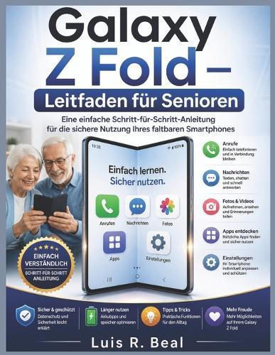 Galaxy Z Fold - Leitfaden für Senioren: Eine einfache Schritt-für-Schritt-Anleitung für die sichere Nutzung Ihres faltbaren Smartphones