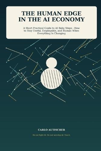 The Human Edge in the AI Economy: A Short Practical Guide to AI Baby Steps