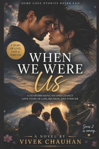 When We Were Us: A Heartbreaking Second Chance Love Story of Loss, Reunion, and Forever