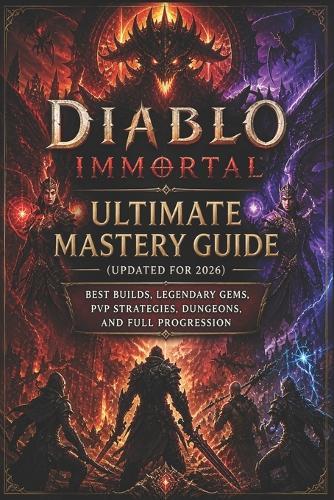 Diablo Immortal Ultimate Mastery Guide (Updated for 2026): Best Builds, Legendary Gems, PvP Strategies, Dungeons, and Full Progression