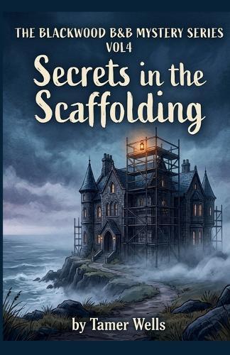 The Blackwood B&B Mysteries: VOL4: Secrets in the Scaffolding.