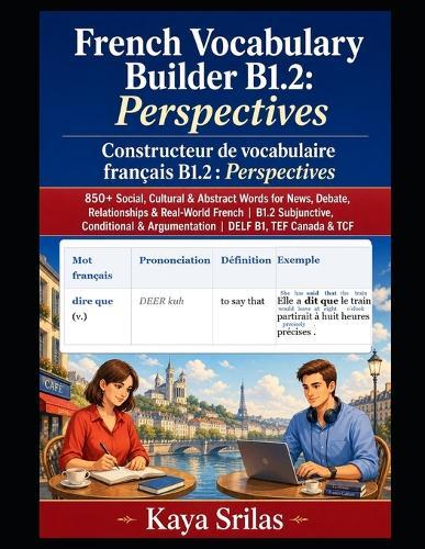 French Vocabulary Builder B1.2: Perspectives / Constructeur de vocabulaire français: 850+ Social, Cultural & Abstract Words for News, Debate, Relationships & Real-World French DELF B1, TEF & TCF