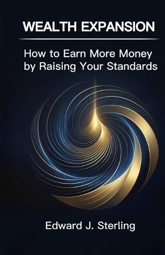 Wealth Expansion: How to Earn More Money by Raising Your Standards