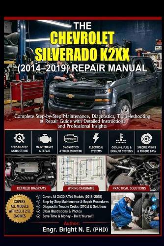 The Chevrolet Silverado K2xx (2014-2019) Repair Manual: Complete Step-by-Step Maintenance, Diagnostics, Troubleshooting & Repair Guide with Detailed Instructions and Professional Insights.