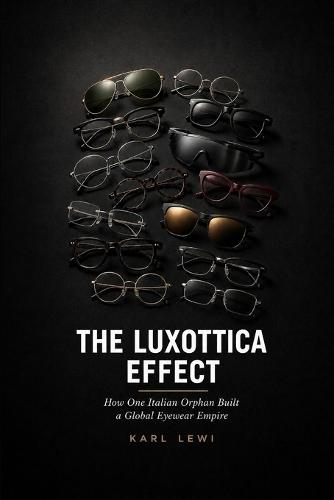 The Luxottica Effect: How One Italian Orphan Built a Global Eyewear Empire and What His Playbook Reveals About Market Power