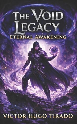 The Void Legacy - Eternal Awakening: A Dark LitRPG Adventure of Power Progression, Void Magic, Brutal Survival, and Betrayal