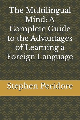 The Multilingual Mind: A Complete Guide to the Advantages of Learning a Foreign Language