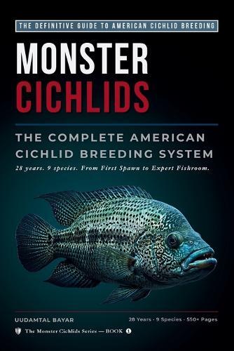 Monster Cichlids: The Complete American Cichlid Breeding System