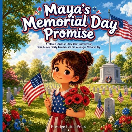 Maya's Memorial Day Promise: A Patriotic Children's Story About Remembering Fallen Heroes, Family, Freedom, and the Meaning of Memorial Day