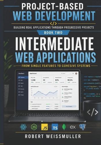 Intermediate Web Applications: From Single Features to Cohesive Systems