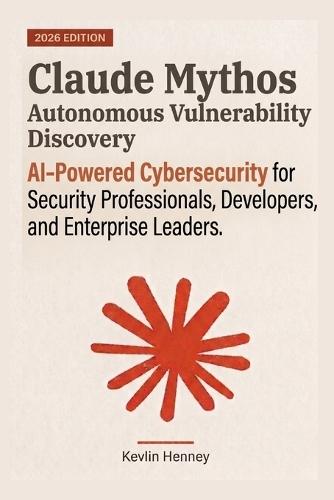 Claude Mythos Autonomous Vulnerability Discovery: AI-Powered Cybersecurity for Security Professionals, Developers, and Enterprise Leaders