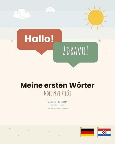 Meine ersten Wörter: Moje prve riječi - Wörterbuch Deutsch-Kroatisch für Kinder